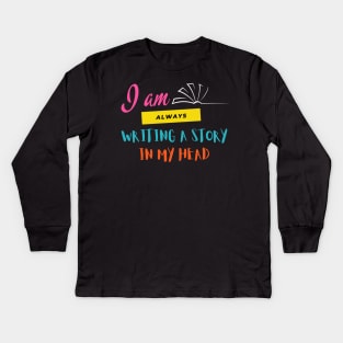 I am always writing a story in my head Kids Long Sleeve T-Shirt